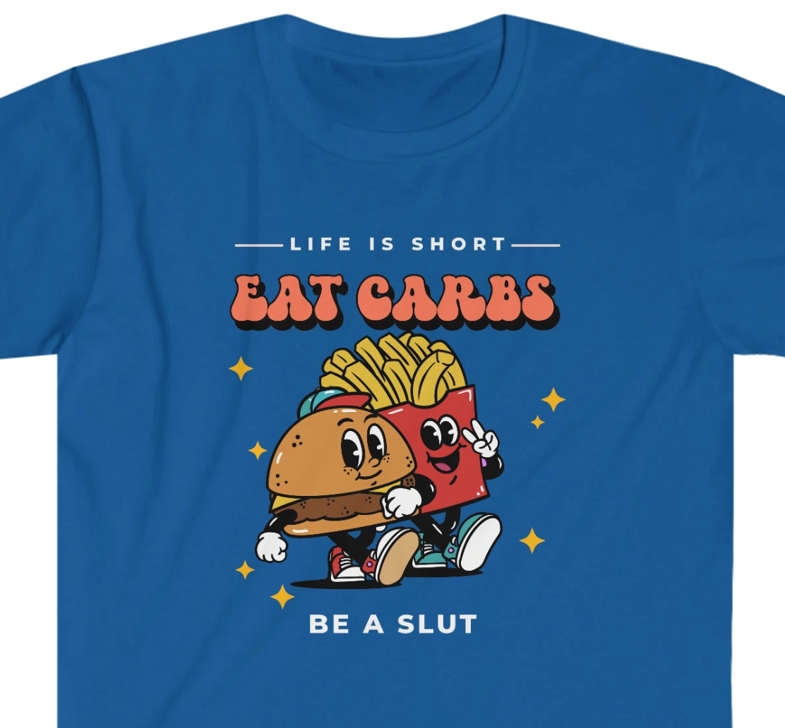 Eat Carbs Be a Slut Unisex Softstyle funny T-Shirt