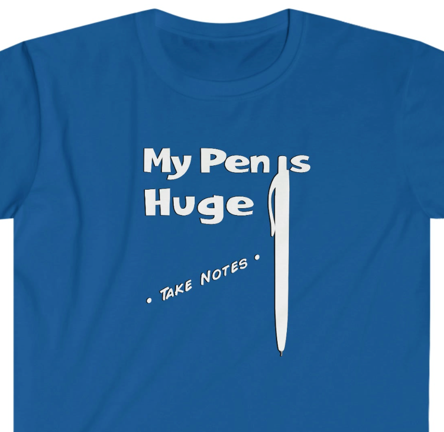My Pen is Huge Unisex Softstyle funny T-Shirt