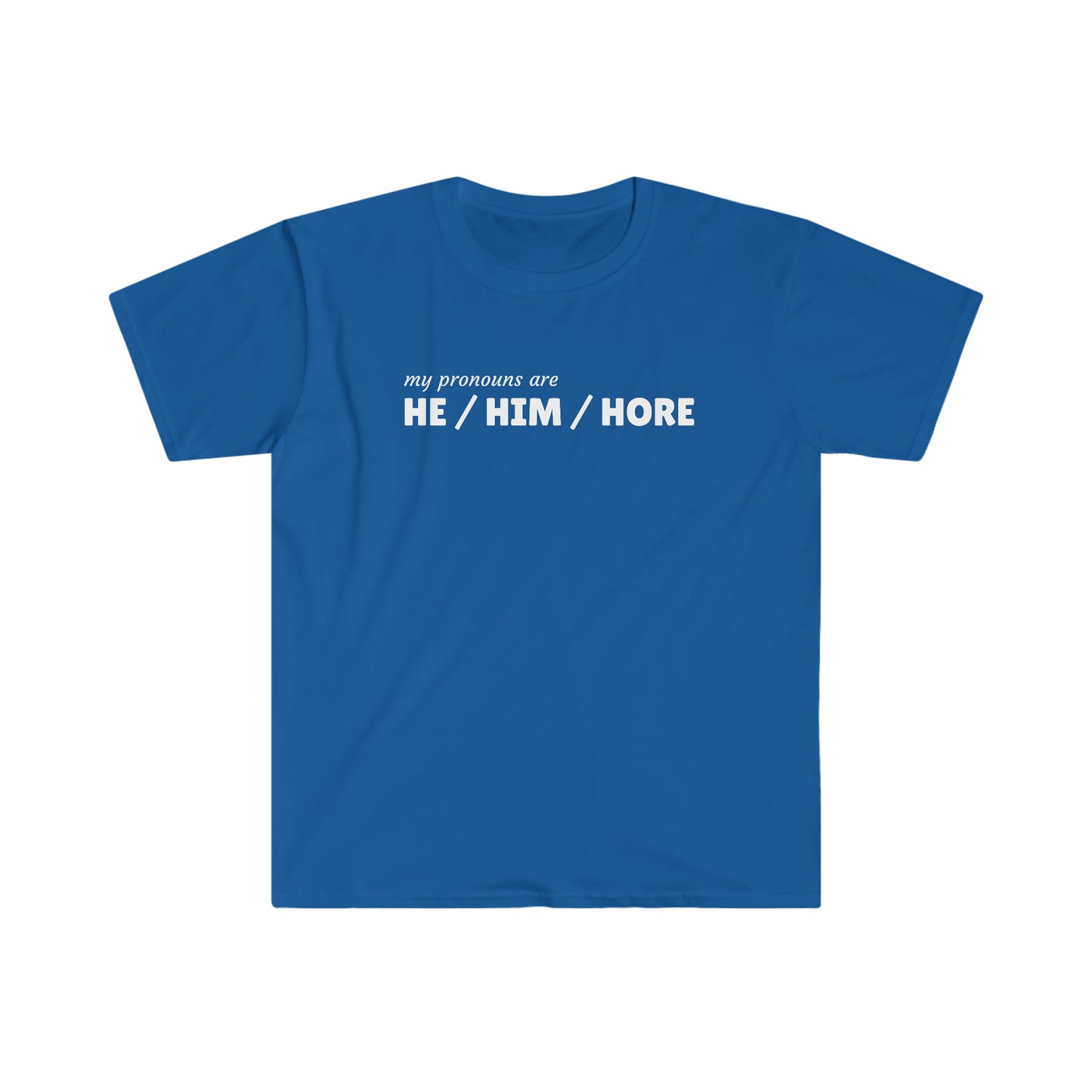 Rewd Tees He Him Hore Pronouns Gay Pride Unisex Softstyle funny T-Shirt