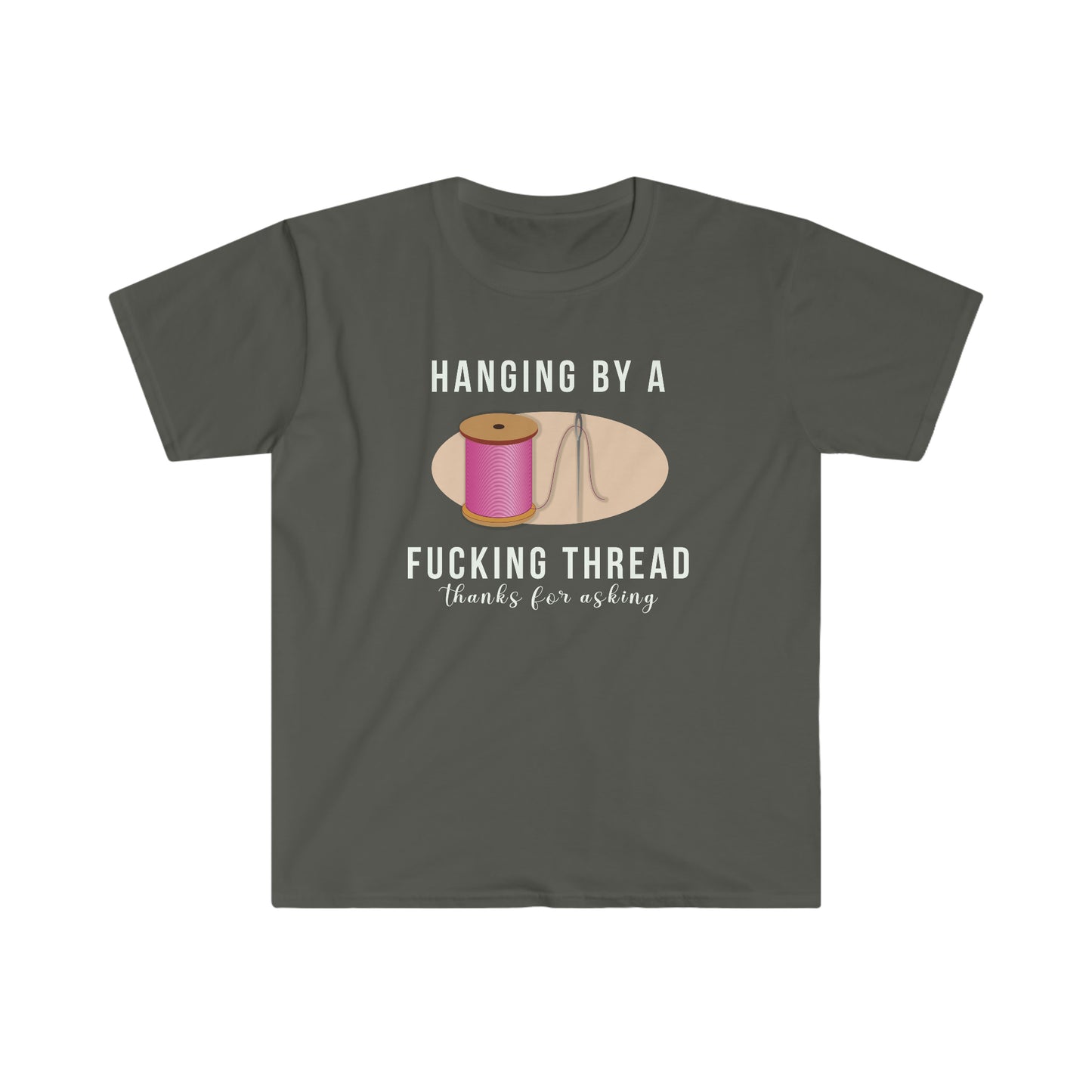 Hanging by a F@cking Thread Unisex Softstyle funny T-Shirt