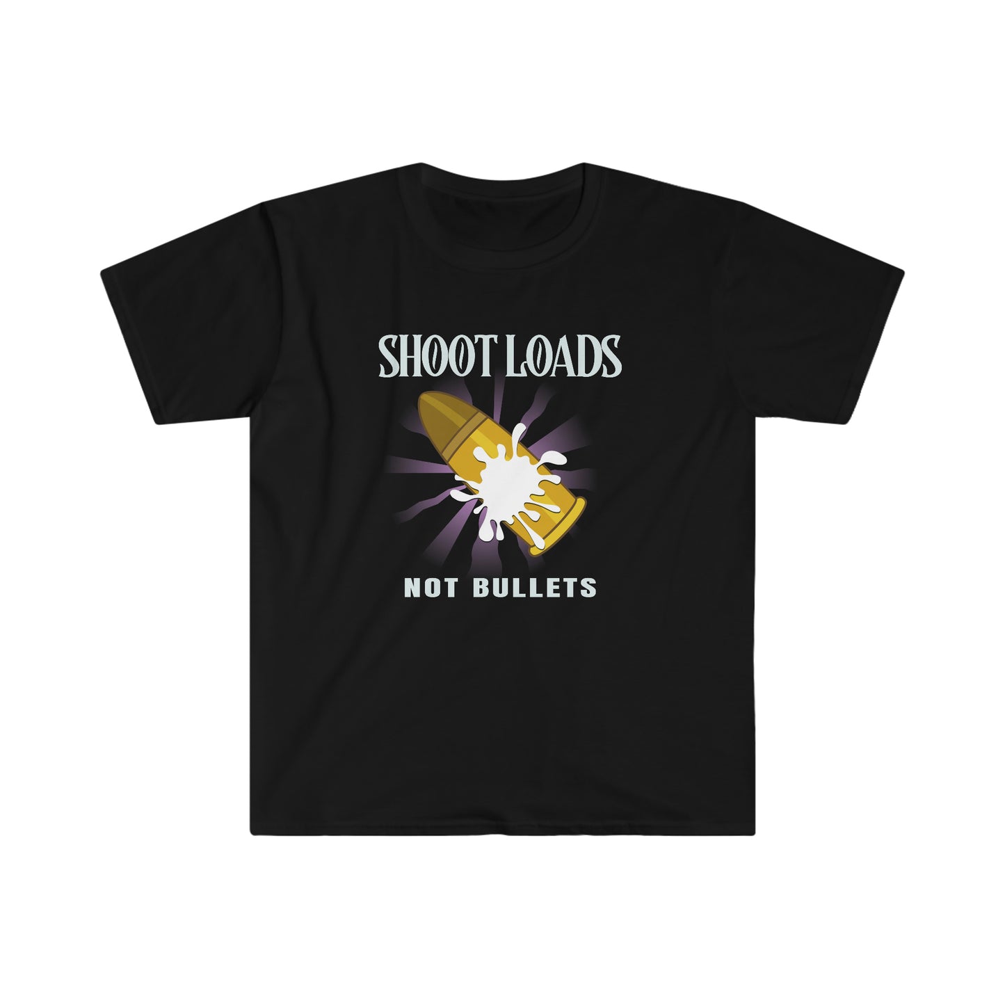 Shoot Loads Not Bullets Unisex Softstyle T-Shirt