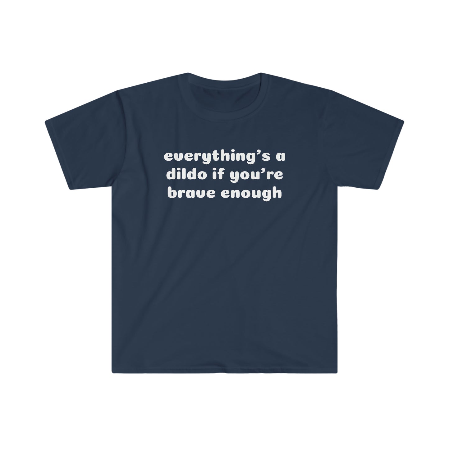 Everything's a Dildo Unisex Softstyle T-Shirt
