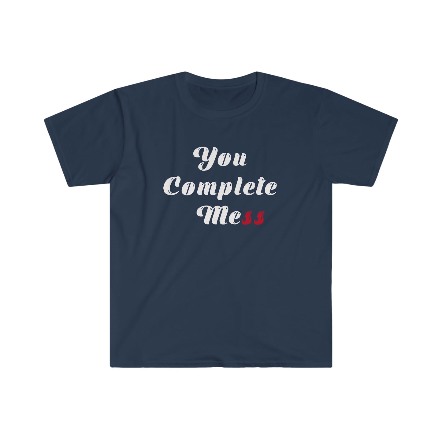 You Complete Mess Unisex Softstyle T-Shirt