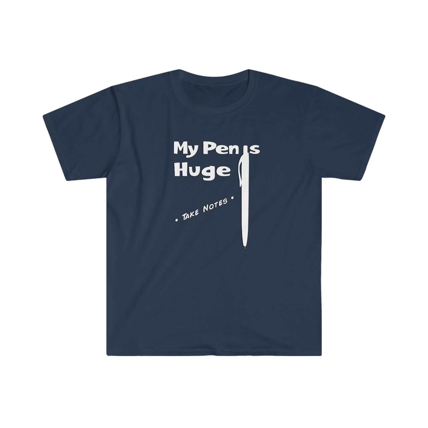 My Pen is Huge Unisex Softstyle funny T-Shirt