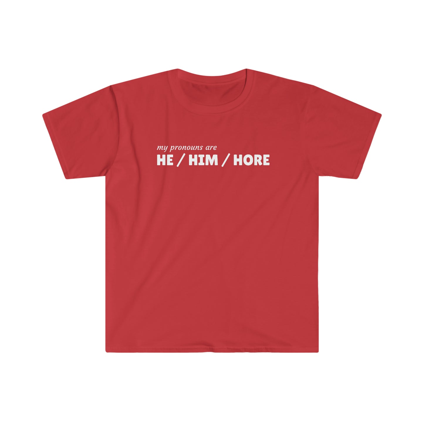Rewd Tees He Him Hore Pronouns Gay Pride Unisex Softstyle funny T-Shirt