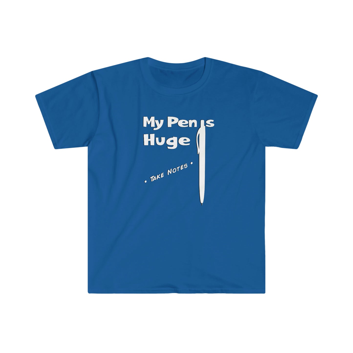 My Pen is Huge Unisex Softstyle funny T-Shirt