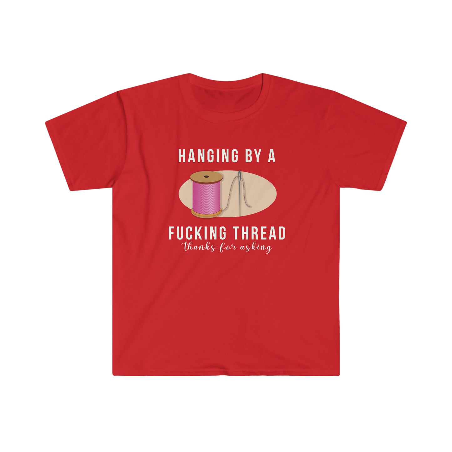 Hanging by a F@cking Thread Unisex Softstyle funny T-Shirt