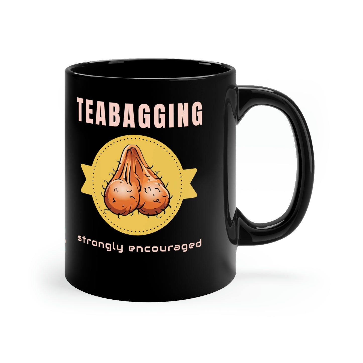 Teabagging Strongly Encouraged 11oz funny Black Mug