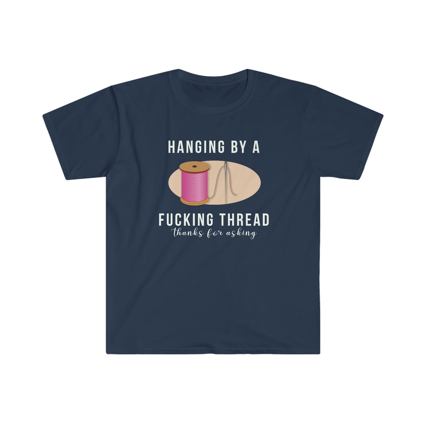 Hanging by a F@cking Thread Unisex Softstyle funny T-Shirt