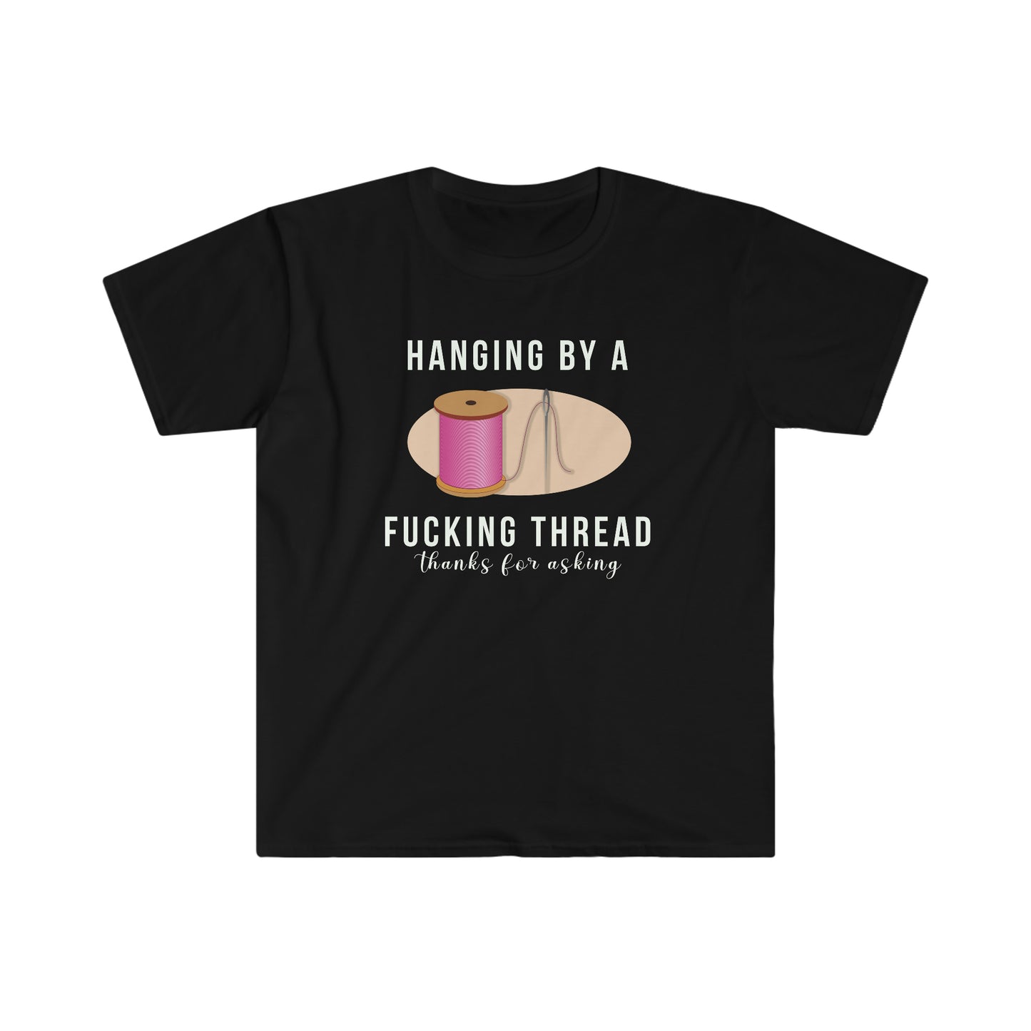 Hanging by a F@cking Thread Unisex Softstyle funny T-Shirt