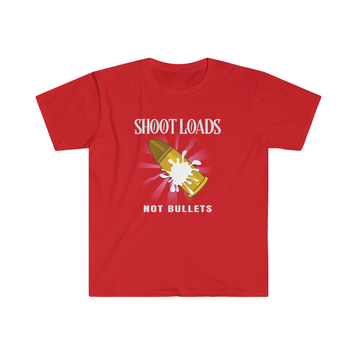 Shoot Loads Not Bullets Unisex Softstyle T-Shirt