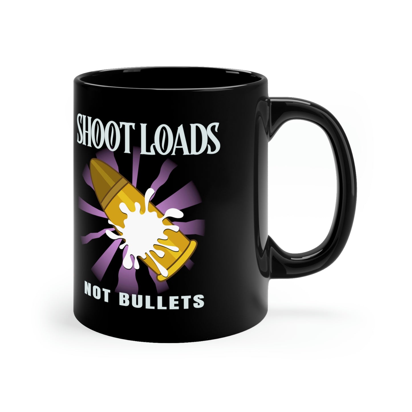 Shoot Loads Not Bullets 11oz Black Anti-Gun Mug
