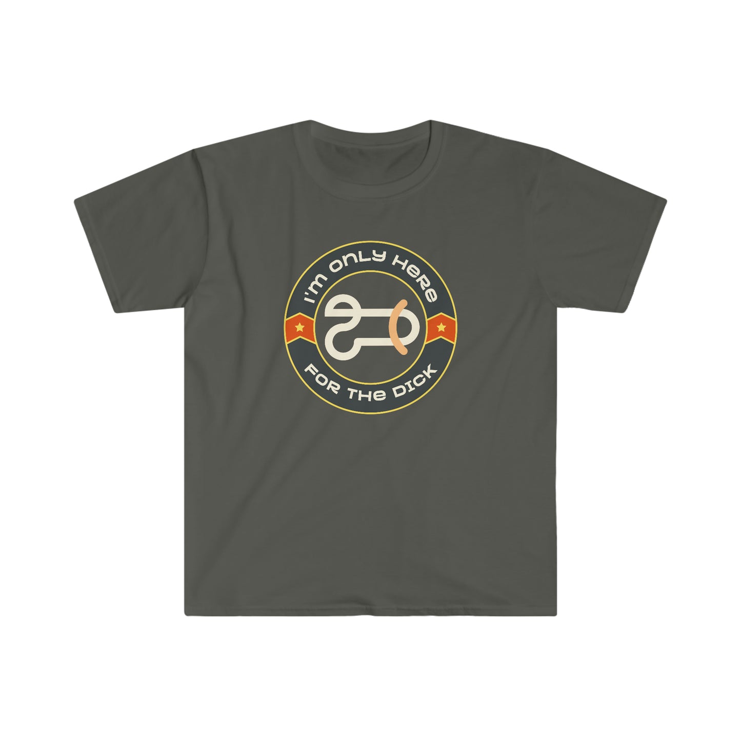 I'm Only Here For The Dick Unisex Softstyle funny T-Shirt