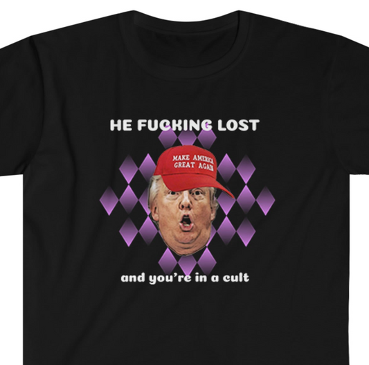 Trump Lost and You're in a Cult Unisex Softstyle T-Shirt