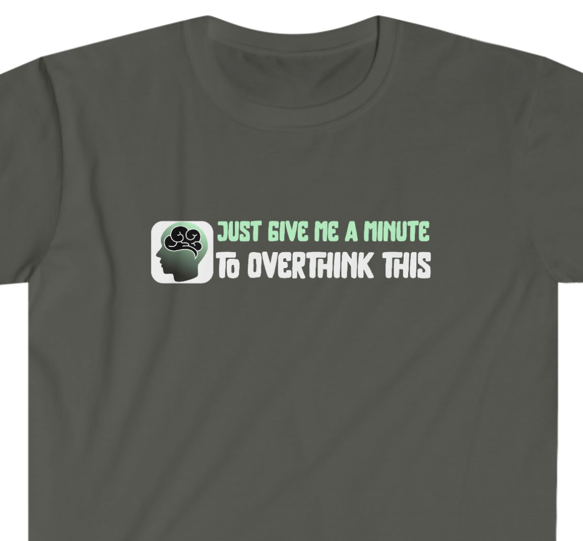 Give me a Minute to Overthink This Unisex Softstyle T-Shirt