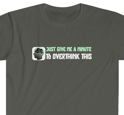 Give me a Minute to Overthink This Unisex Softstyle T-Shirt