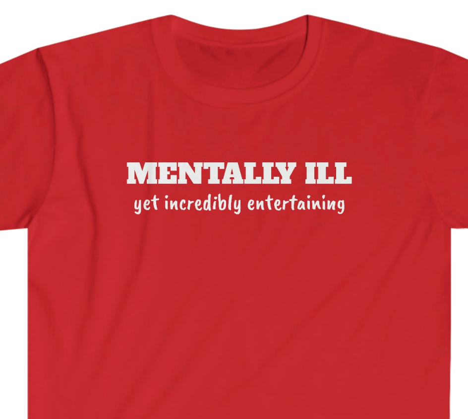 Mentally Ill yet Entertaining Unisex Softstyle T-Shirt