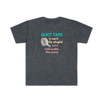 Duct Tape Can't Fix Stupid Unisex Softstyle funny T-Shirt