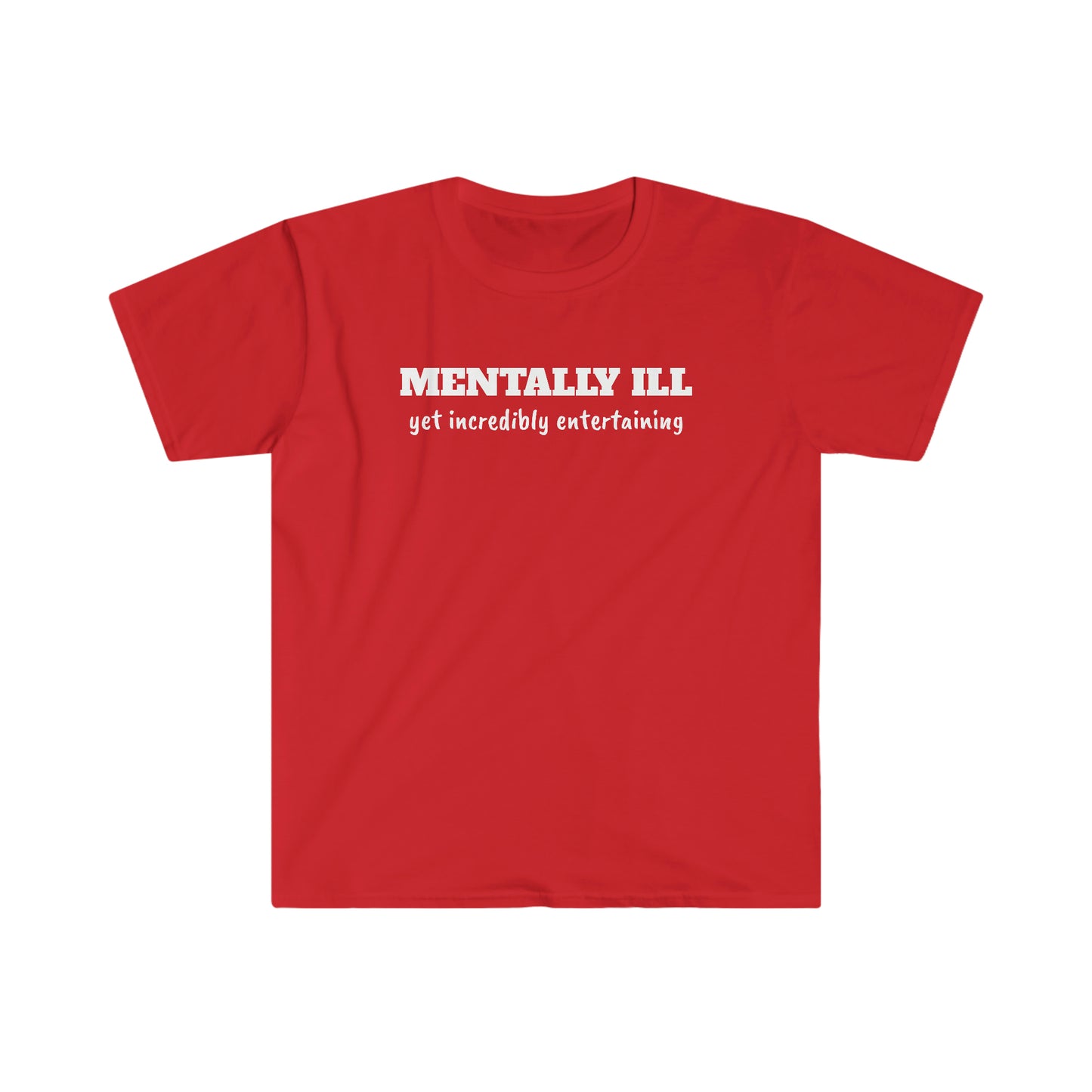 Mentally Ill yet Entertaining Unisex Softstyle T-Shirt