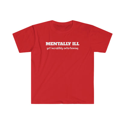 Mentally Ill yet Entertaining Unisex Softstyle T-Shirt