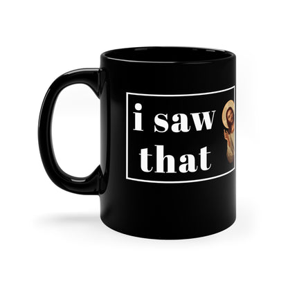 Rewd Tees I Saw That Jesus 11oz Black funny Mug