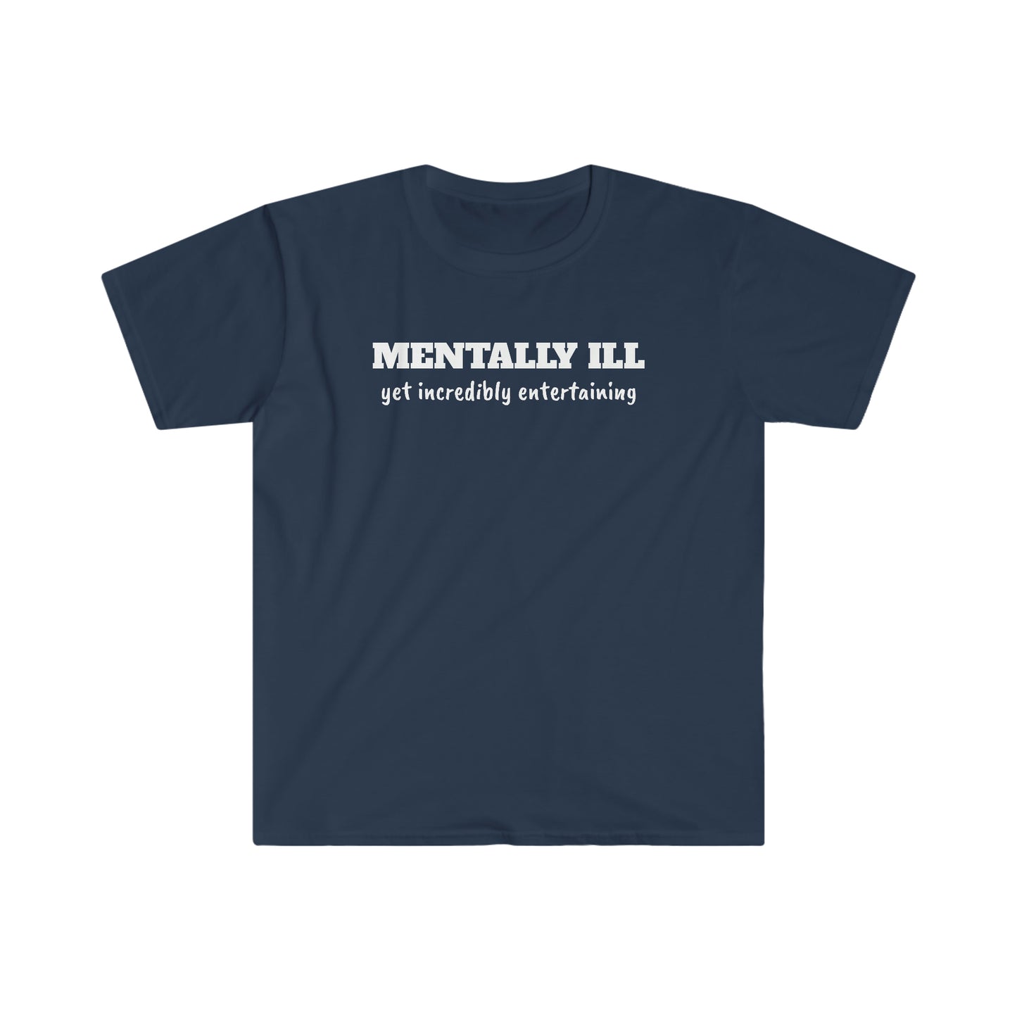 Mentally Ill yet Entertaining Unisex Softstyle T-Shirt