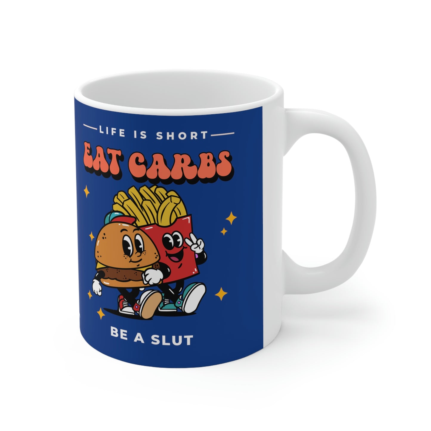 Eat Carbs Be A Slut funny Ceramic Mug 11oz