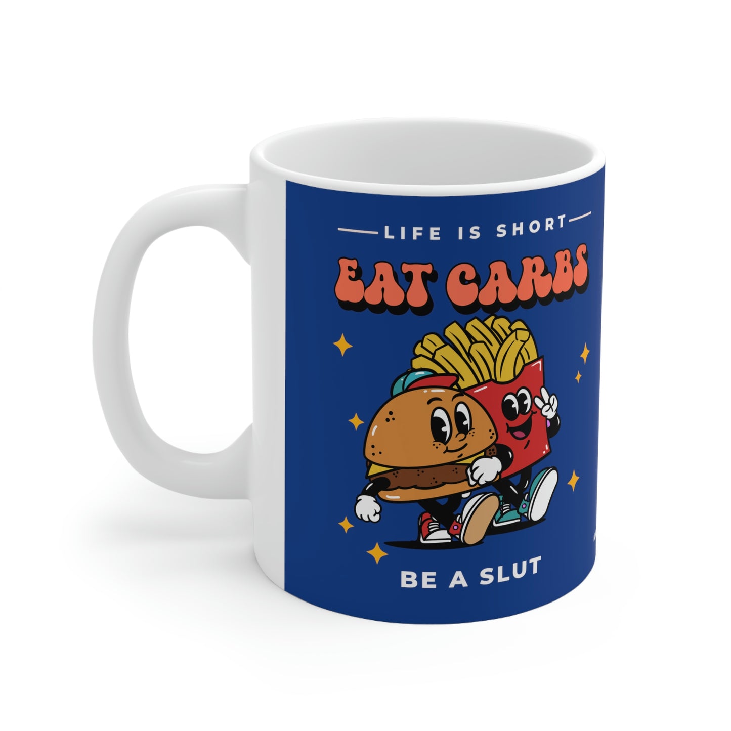 Eat Carbs Be A Slut funny Ceramic Mug 11oz