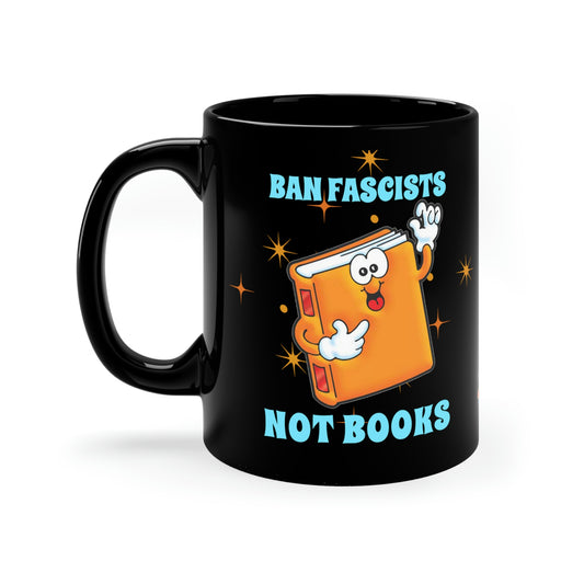 Ban Fascists Not Books 11oz Black funny liberal Mug