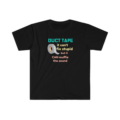 Duct Tape Can't Fix Stupid Unisex Softstyle funny T-Shirt