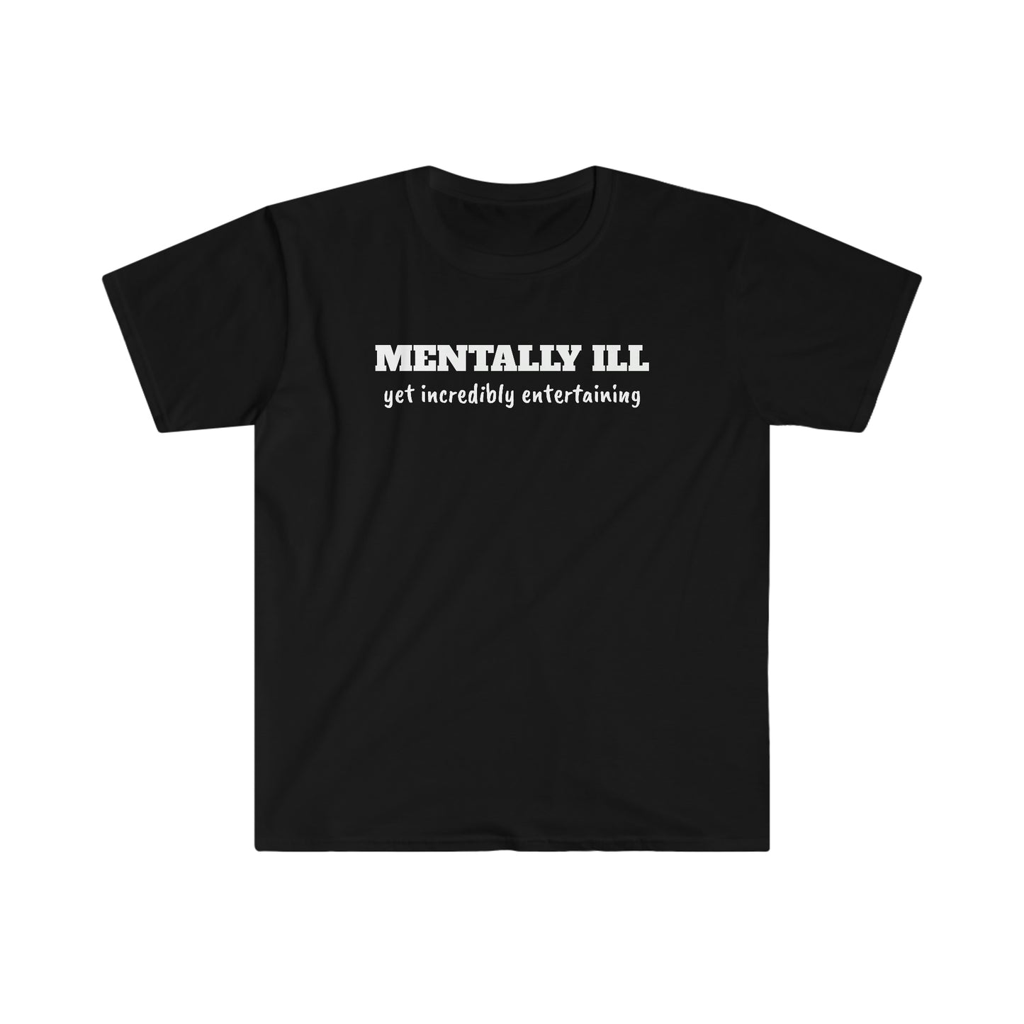 Mentally Ill yet Entertaining Unisex Softstyle T-Shirt