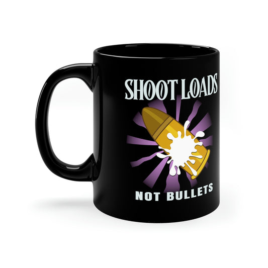 Shoot Loads Not Bullets 11oz Black Anti-Gun Mug