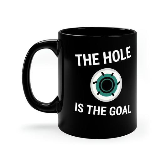 The Hole is the Goal 11oz funny Black Mug