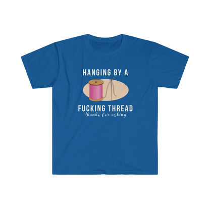 Hanging by a F@cking Thread Unisex Softstyle funny T-Shirt