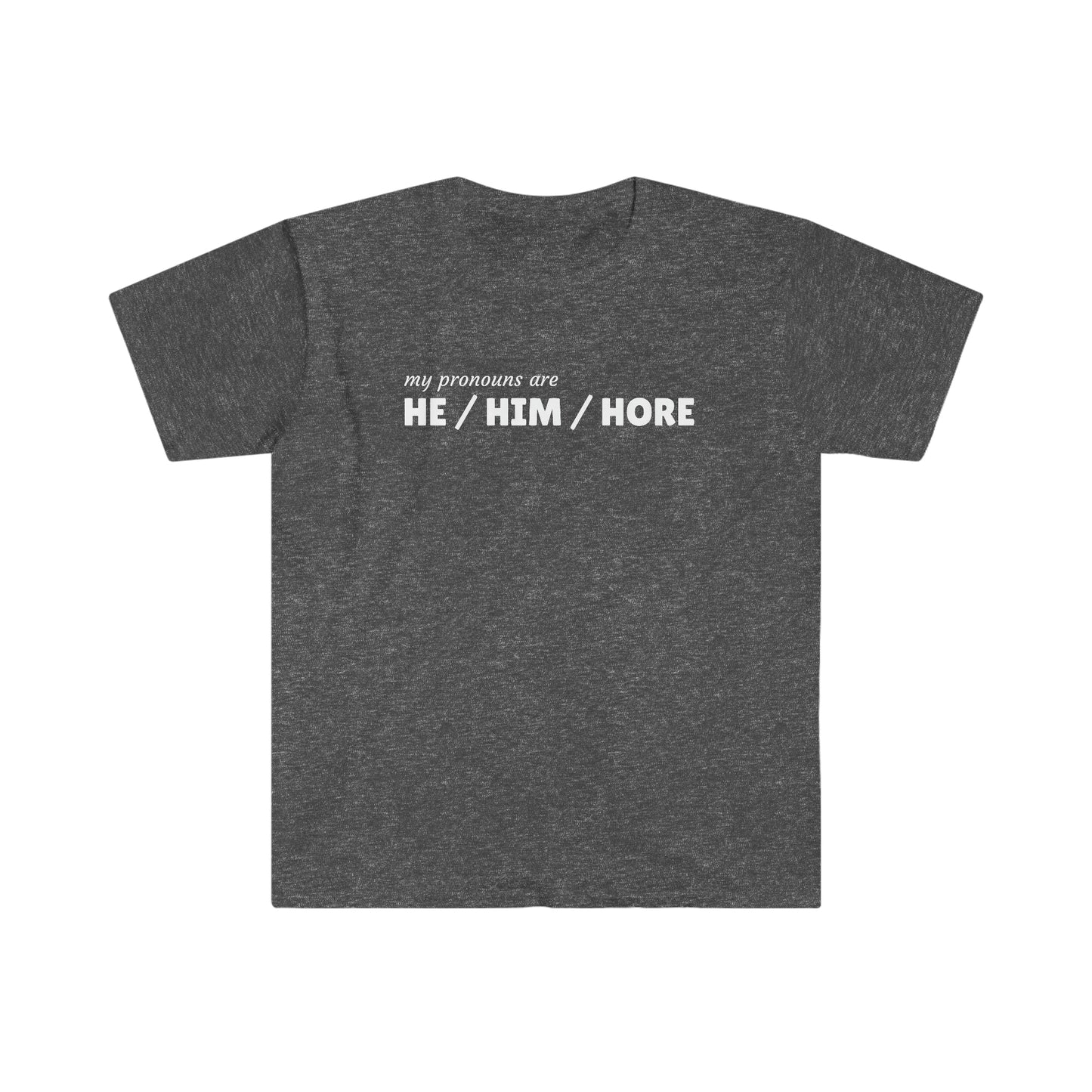 Rewd Tees He Him Hore Pronouns Gay Pride Unisex Softstyle funny T-Shirt