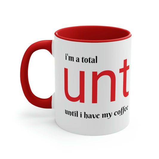 I'm a Total C@nt Until I Have My Coffee Accent Coffee Mug, 11oz