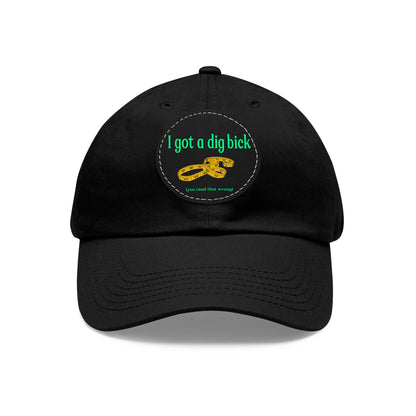 Dig Bick You Read That Wrong Dad Hat with Leather Patch (Round)