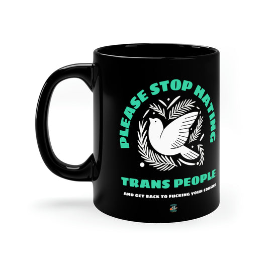 Stop Hating Trans People Cousin Fuckers 11oz Black Mug