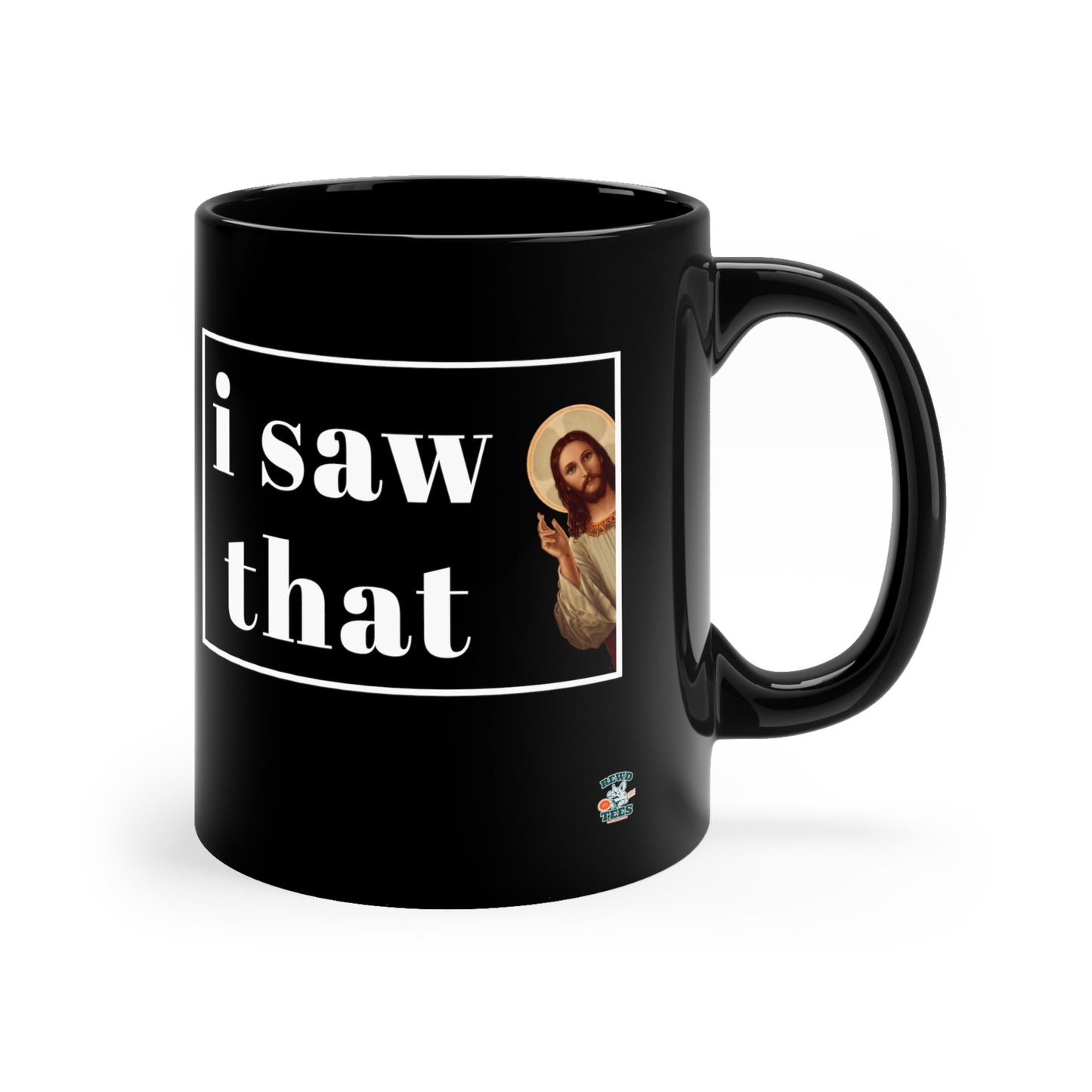 Rewd Tees I Saw That Jesus 11oz Black funny Mug