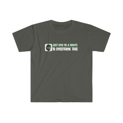 Give me a Minute to Overthink This Unisex Softstyle T-Shirt