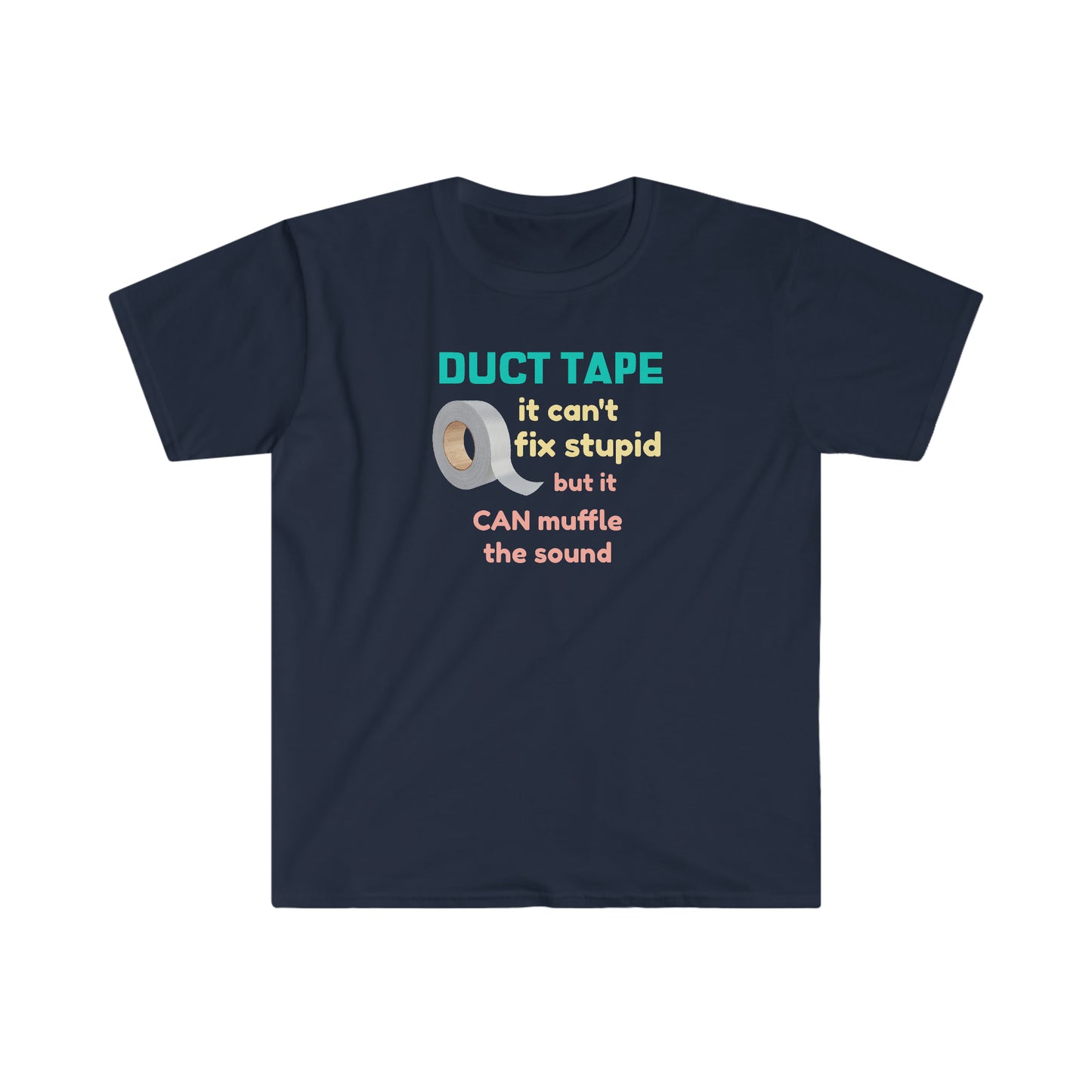 Duct Tape Can't Fix Stupid Unisex Softstyle funny T-Shirt