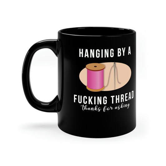 Hanging by a Thread 11oz Black Funny Mug