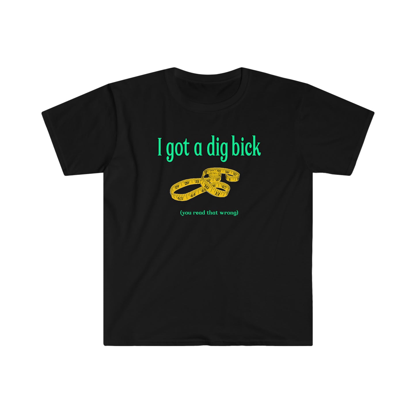 Dig Bick You Read That Wrong funny Unisex Softstyle T-Shirt