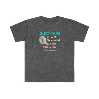 Duct Tape Can't Fix Stupid Unisex Softstyle funny T-Shirt