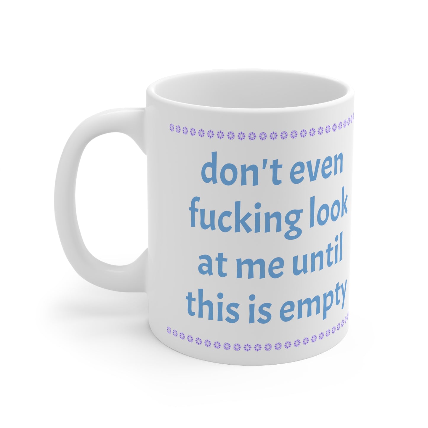 Don't Fucking Look at Me Ceramic funny Mug 11oz